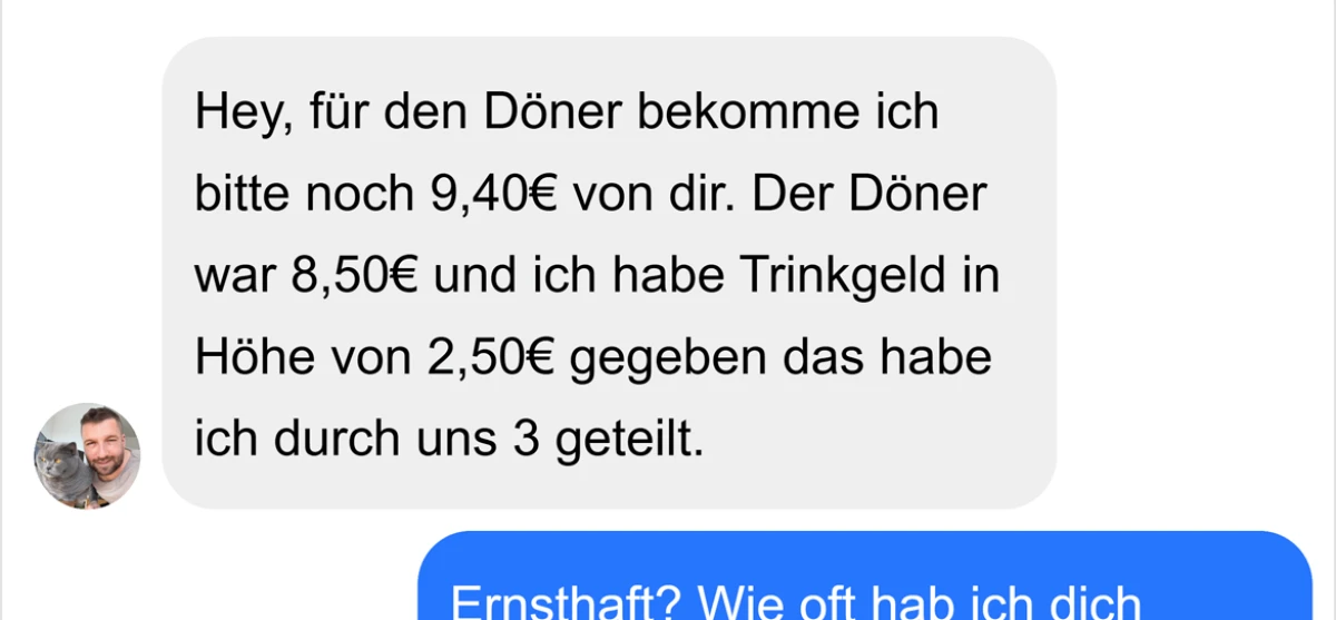 Er will die 9€ für den Döner zurückhaben!